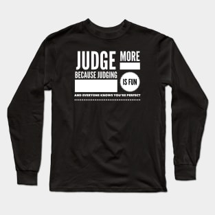 Judge more everybody knows you are perfect Long Sleeve T-Shirt